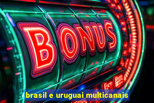 brasil e uruguai multicanais